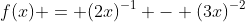 f(x) = (2x)^{-1} - (3x)^{-2}