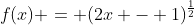 f(x) = (2x - 1)^{\frac{1}{2}}