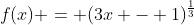f(x) = (3x - 1)^{\frac13}