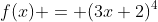 f(x) = (3x+2)^4