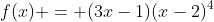 f(x) = (3x-1)(x-2)^4