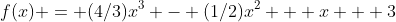 f(x) = (4/3)x^3 - (1/2)x^2 + x + 3