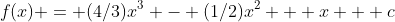 f(x) = (4/3)x^3 - (1/2)x^2 + x + c