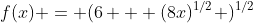 f(x) = (6 + (8x)^{1/2} )^{1/2}