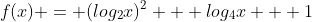 f(x) = (log_{2}x)^2 + log_{4}x + 1