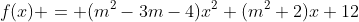 f(x) = (m^2-3m-4)x^2+(m^2+2)x+12