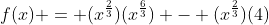 f(x) = (x^{\frac{2}{3}})(x^{\frac{6}{3}}) - (x^{\frac{2}{3}})(4)