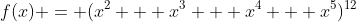 f(x) = (x^2 + x^3 + x^4 + x^5)^{12}