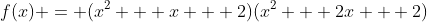 f(x) = (x^2 + x + 2)(x^2 + 2x + 2)