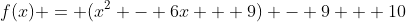 f(x) = (x^2 - 6x + 9) - 9 + 10