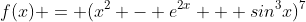 f(x) = (x^2 - e^{2x} + sin^3x)^7