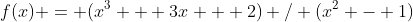f(x) = (x^3 + 3x + 2) / (x^2 - 1)