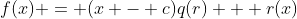 f(x) = (x - c)q(r) + r(x)