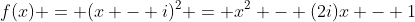 f(x) = (x - i)^2 = x^2 - (2i)x - 1