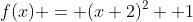 f(x) = (x+2)^2 +1