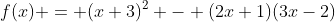 f(x) = (x+3)^2 - (2x+1)(3x-2)