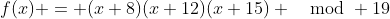 f(x) = (x+8)(x+12)(x+15) \mod 19