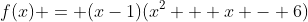 f(x) = (x-1)(x^2 + x - 6)
