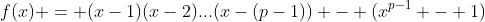f(x) = (x-1)(x-2)...(x-(p-1)) - (x^{p-1} - 1)