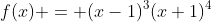 f(x) = (x-1)^3(x+1)^4