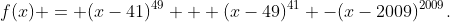 f(x) = (x-41)^{49} + (x-49)^{41} -(x-2009)^{2009}.