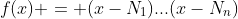 f(x) = (x-N_1)...(x-N_n)