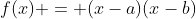 f(x) = (x-a)(x-b)