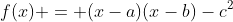 f(x) = (x-a)(x-b)-c^2
