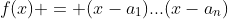 f(x) = (x-a_1)...(x-a_n)
