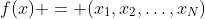 f(x) = (x_1,x_2,\ldots,x_N)