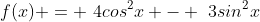 f(x) = \4cos^2{x} - \3sin^2{x}