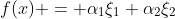 f(x) = \alpha_1\xi_1+\alpha_2\xi_2