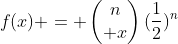 f(x) = \begin{pmatrix}n\\ x\end{pmatrix}(\frac{1}{2})^n