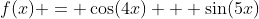 f(x) = \cos(4x) + \sin(5x)