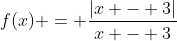 f(x) = \dfrac{|x - 3|}{x - 3}