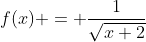 f(x) = \dfrac{1}{\sqrt{x+2}}