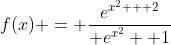 f(x) = \dfrac{e^{x^2 + 2}}{ e^{x^2}+ 1}