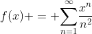 f(x) = \displaystyle{\sum_{n=1}^\infty}\frac{x^n}{n^2}