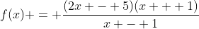 f(x) = \frac{(2x - 5)(x + 1)}{x - 1}