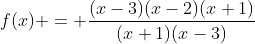 f(x) = \frac{(x-3)(x-2)(x+1)}{(x+1)(x-3)}