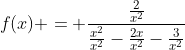f(x) = \frac{\frac{2}{x^2}}{\frac{x^2}{x^2}-\frac{2x}{x^2}-\frac{3}{x^2}}
