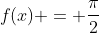 f(x) = \frac{\pi}{2}