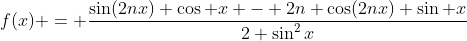 f(x) = \frac{\sin(2nx) \cos x - 2n \cos(2nx) \sin x}{2 \sin^2x}