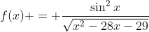 f(x) = \frac{\sin^2x}{\sqrt{x^2-28x-29}}