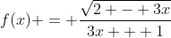 f(x) = \frac{\sqrt{2 - 3x}}{3x + 1}