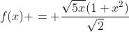 f(x) = \frac{\sqrt{5x}(1+x^2)}{\sqrt{2}}
