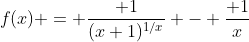 f(x) = \frac{ 1}{(x+1)^{1/x}} - \frac{ 1}{x}