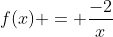 f(x) = \frac{-2}{x}