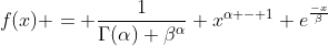 f(x) = \frac{1}{\Gamma(\alpha) \beta^{\alpha}} x^{\alpha - 1} e^{\frac{-x}{\beta}}