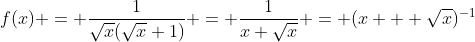 f(x) = \frac{1}{\sqrt{x}(\sqrt{x}+1)} = \frac{1}{x+\sqrt{x}} = (x + \sqrt{x})^{-1}